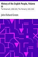 History of the English People, Volume III / The Parliament, 1399-1461; The Monarchy 1461-1540, John Richard Green