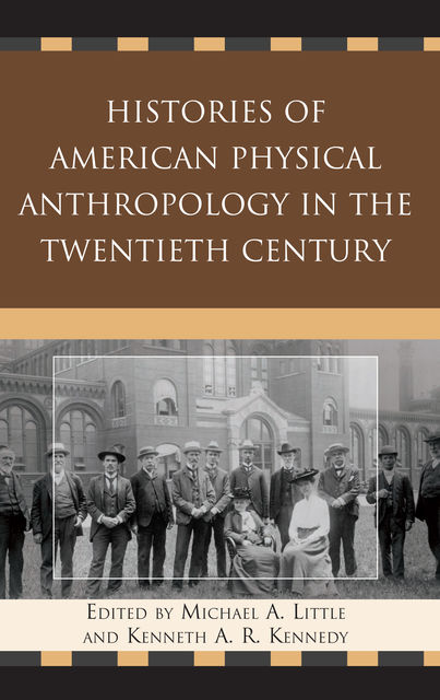 Histories of American Physical Anthropology in the Twentieth Century, Michael A. Little