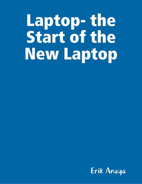 Laptop- the Start of the New Laptop, Erik Anaya