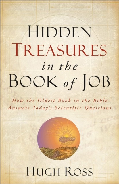 Hidden Treasures in the Book of Job (Reasons to Believe), Hugh Ross