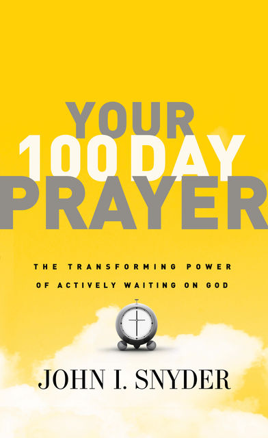 Your 100 Day Prayer, John Snyder