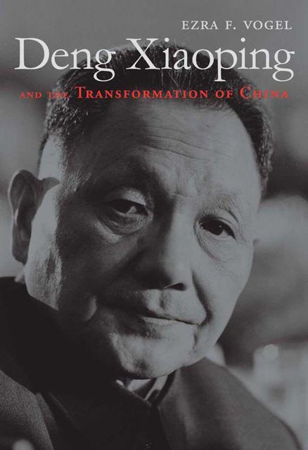 Deng Xiaoping and the Transformation of China, Ezra F., Vogel
