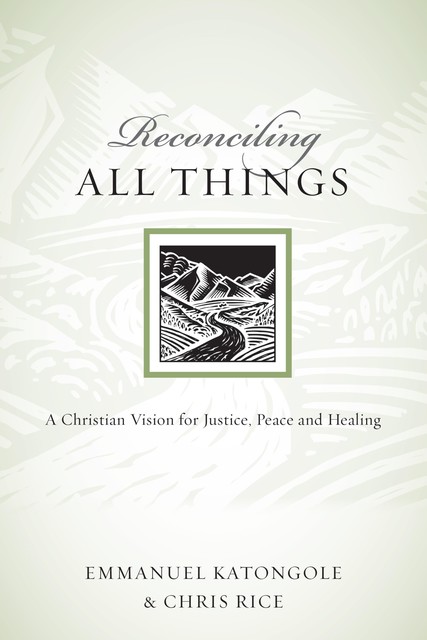 Reconciling All Things, Chris Rice, Emmanuel Katongole