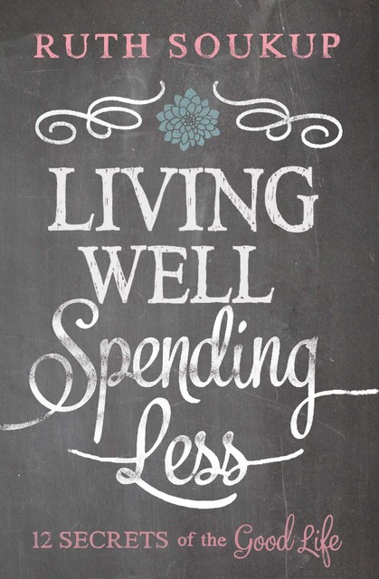 Living Well, Spending Less, Ruth Soukup