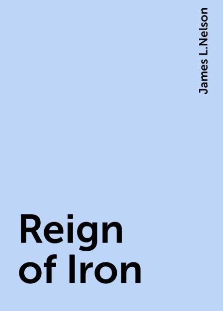 Reign of Iron, James L.Nelson