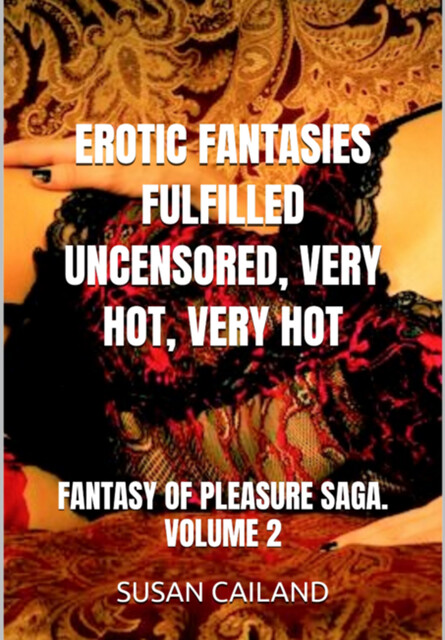 Erotic Fantasies Fulfilled Uncensored, Very Hot, Very Hot, SUSAN CAILAND