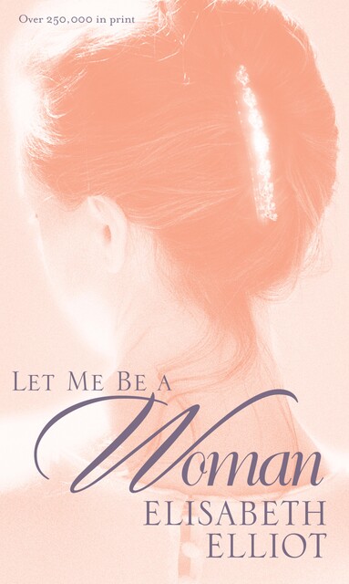 Let Me Be a Woman, Elisabeth Elliot
