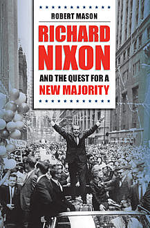 Richard Nixon and the Quest for a New Majority, Robert Mason