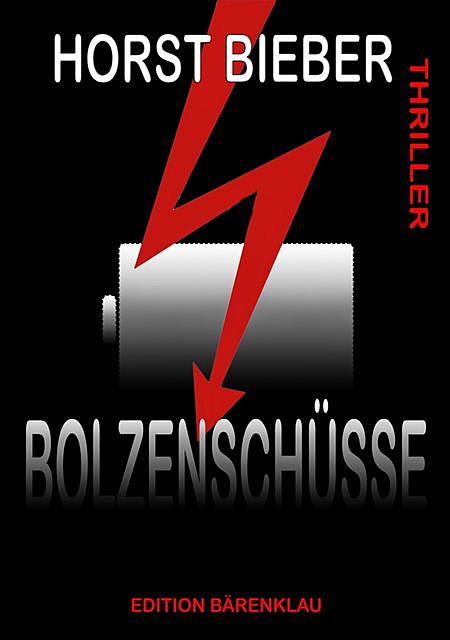 Bolzenschüsse: Thriller, Horst Bieber