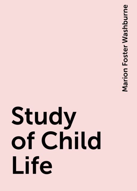 Study of Child Life, Marion Foster Washburne