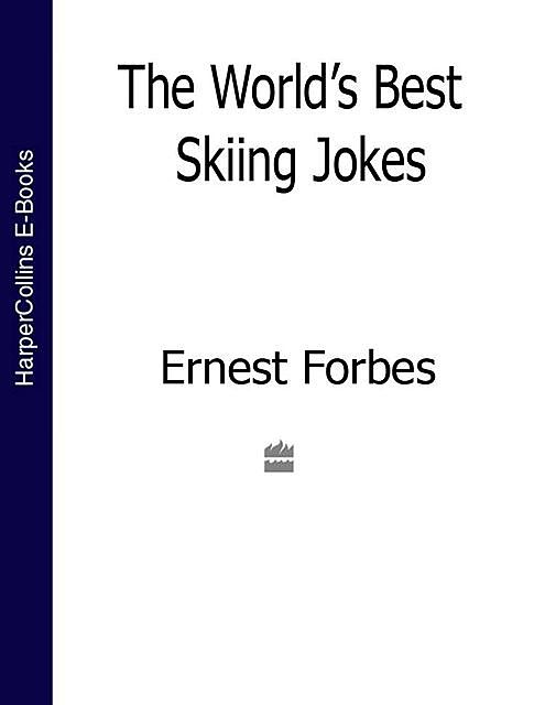 The World’s Best Skiing Jokes, Ernest Forbes