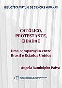 Católico, protestante, cidadão: uma comparação entre Brasil e Estados Unidos, Angela Randolpho Paiva