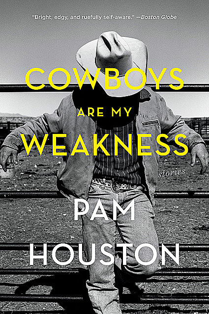 Cowboys Are My Weakness: Stories, Pam Houston