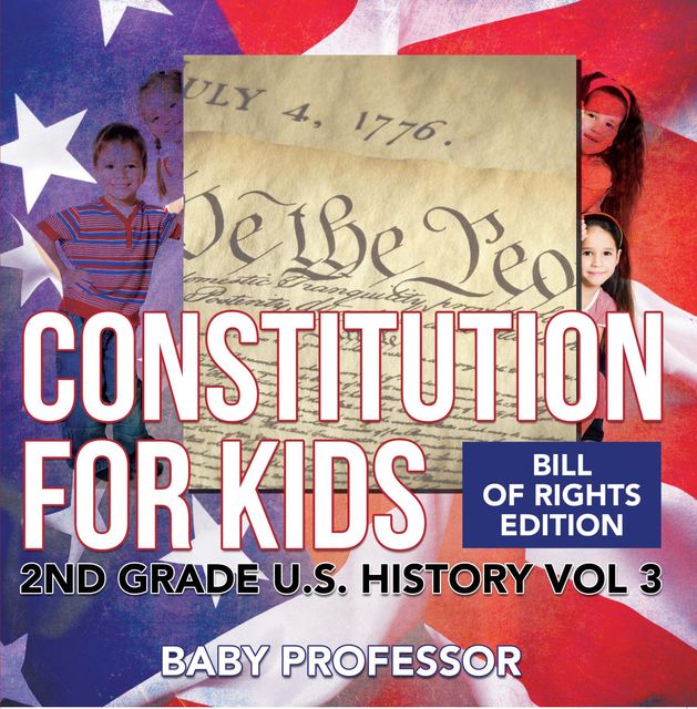 Constitution for Kids | Bill Of Rights Edition | 2nd Grade U.S. History Vol 3, Baby Professor