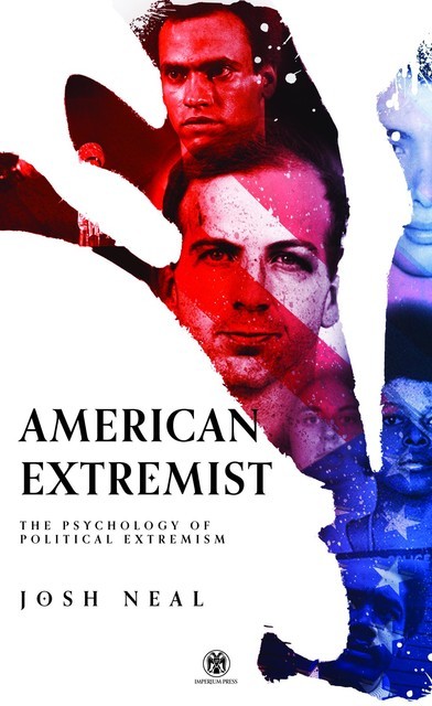 American Extremist: The Psychology of Political Extremism: The Psychology of Political Extremism (Imperium Press), Josh Neal