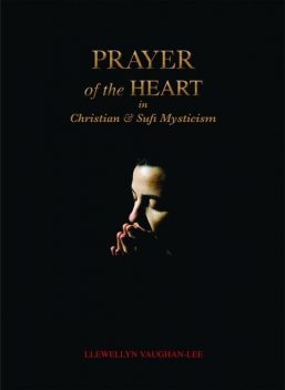 Prayer Of The Heart In Christian And Sufi Mysticism, Llewellyn Vaughan-Lee