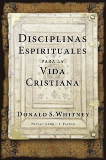 Disciplinas espirituales para la vida cristiana, Donald S. Whitney