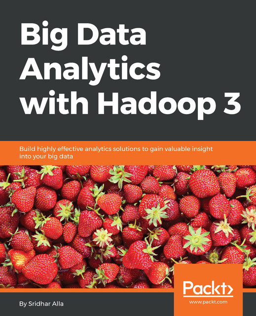 Big Data Analytics with Hadoop 3, Sridhar Alla