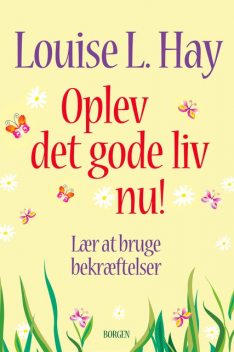 Oplev det gode liv nu, Louise Hay