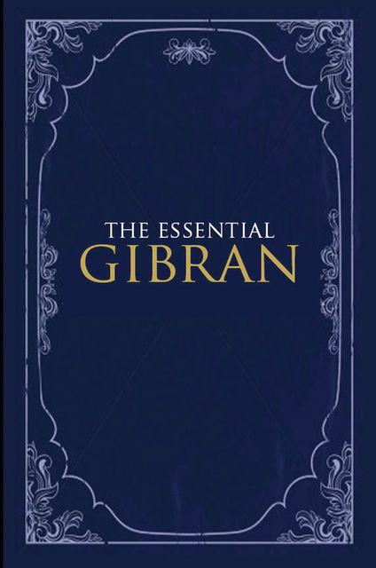 The Essential Gibran, Kahlil Gibran