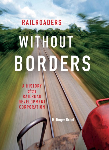 Railroaders without Borders, H.Roger Grant