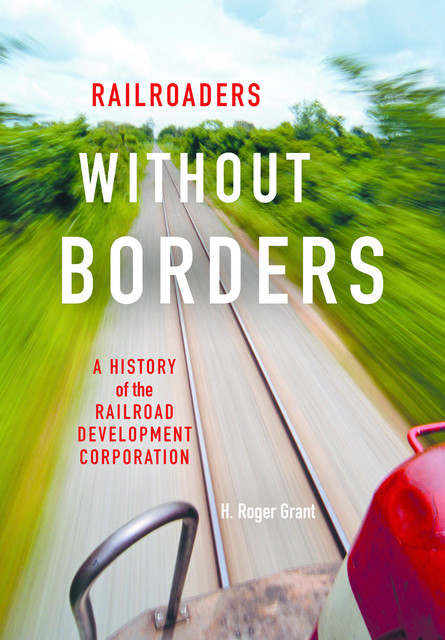 Railroaders without Borders, H.Roger Grant