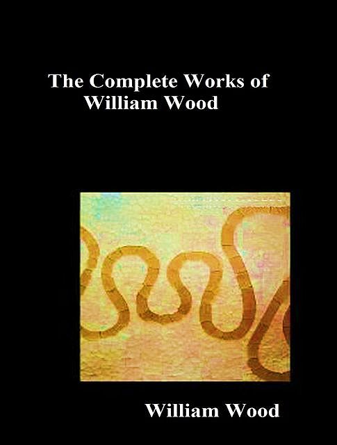 The Complete Works of William Wood, William Wood