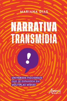 Narrativa transmídia: universos ficcionais que se expandem em múltiplas mídias, Mariana Dias