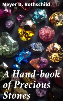 A Hand-book of Precious Stones, Meyer D. Rothschild