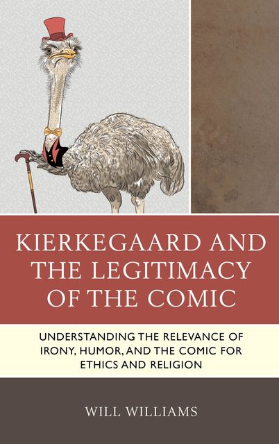 Kierkegaard and the Legitimacy of the Comic, Will Williams