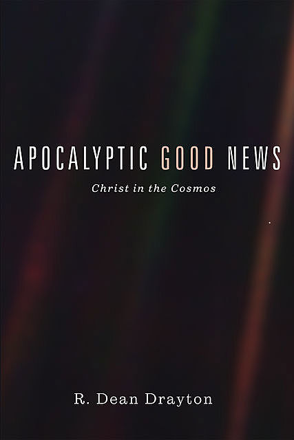 Apocalyptic Good News, R. Dean Drayton