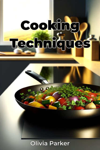 Cooking Techniques, Olivia Parker