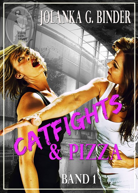 Catfights & Pizza, Band 1, Jolanka G. Binder