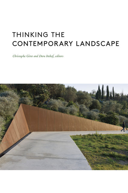 Thinking the Contemporary Landscape, Christophe Girot, Dora Imhof