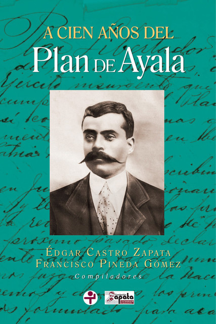 A cien años del Plan de Ayala, Francisco, Pineda Gómez, Castro Zapata, Édgar