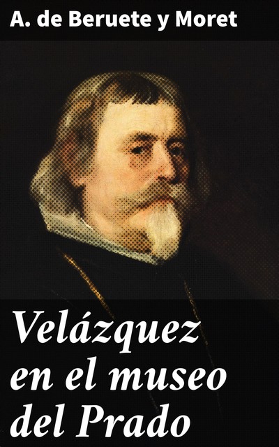 Velázquez en el museo del Prado, A. de Beruete y Moret