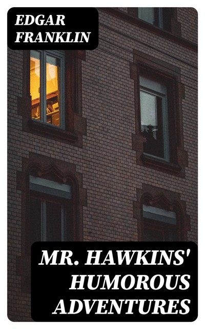 Mr. Hawkins' Humorous Adventures, Edgar Franklin