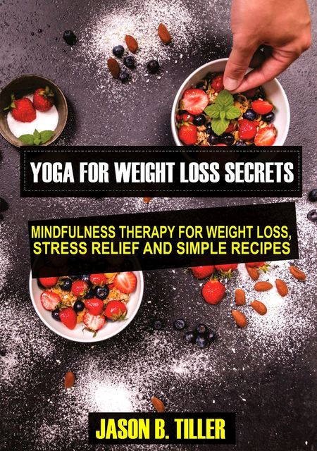 Yoga for Weight Loss Secrets, Jason B. Tiller