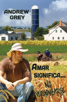 Amar significa… No avergonzarse, Andrew Grey
