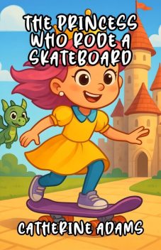 The Princess Who Rode a Skateboard, Catherine Adams