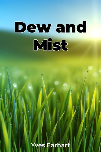 Dew and Mist, Yves Earhart