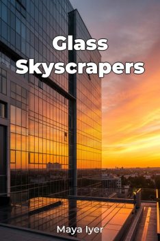 Glass Skyscrapers, Maya Iyer