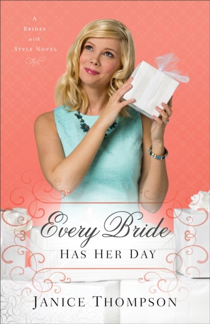 Every Bride Has Her Day (Brides with Style Book #3), Janice Thompson