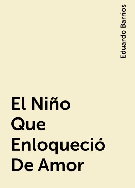 El Niño Que Enloqueció De Amor, Eduardo Barrios