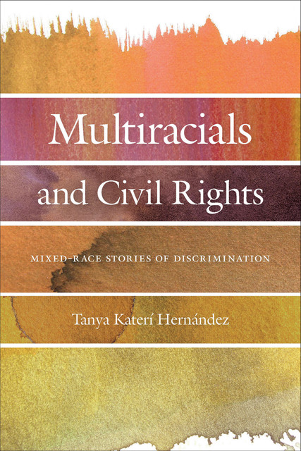 Multiracials and Civil Rights, Tanya Katerí Hernández