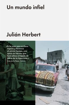 Un mundo infiel, Julián Herbert