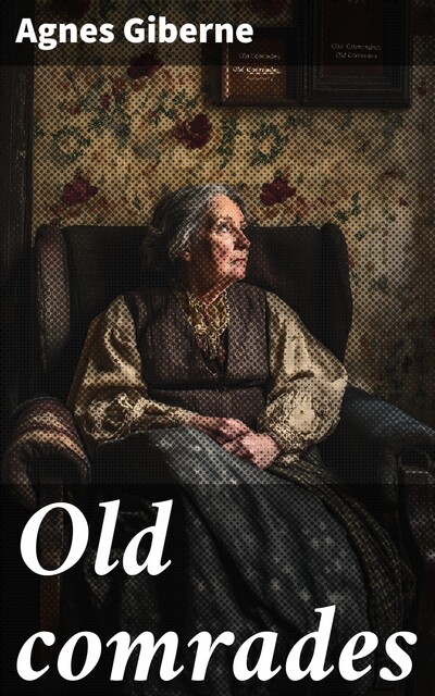 Old comrades, Agnes Giberne