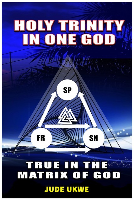 Holy Trinity in One God, Ukwe Jude