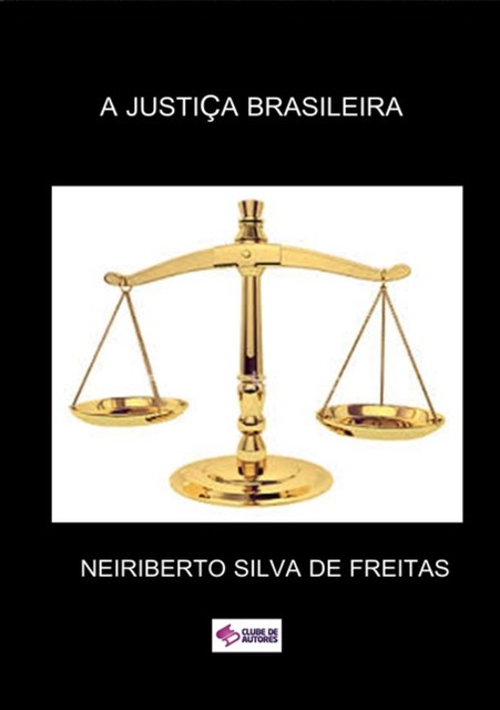 A Justiça Brasileira, Neiriberto Silva De Freitas