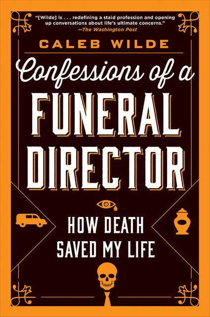 Confessions of a Funeral Director, Caleb Wilde